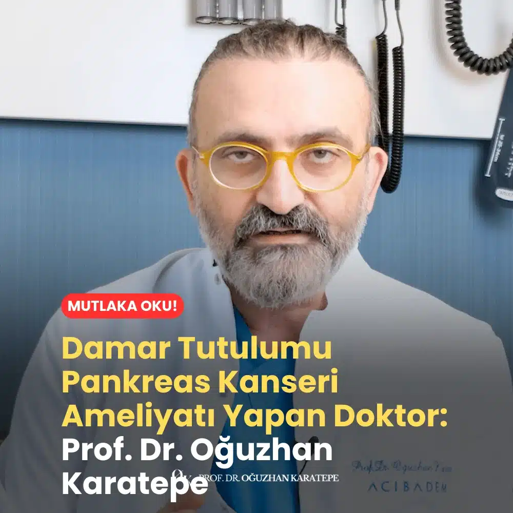 Damar Tutulumu Pankreas Kanseri Ameliyatı Yapan Doktor Prof. Dr. Oğuzhan Karatepe Kimdir