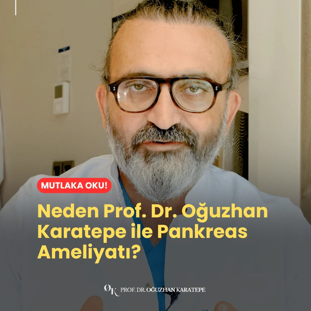 Neden Prof. Dr. Oğuzhan Karatepe ile Pankreas Ameliyatı